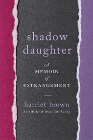 Shadow Daughter (A Memoir of Estrangement) by Harriet Brown, 9780738234533