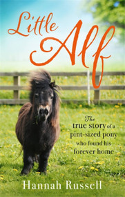 Little Alf (The true story of a pint-sized pony who found his forever home) by Hannah Russell, 9780751568912