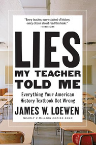 Lies My Teacher Told Me (Everything Your American History Textbook Got Wrong) by James W. Loewen, 9781620973929