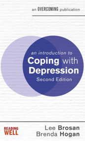 An Introduction to Coping with Depression, 2nd Edition by Dr. Lee Brosan, Dr. Brenda Hogan, 9781472140210