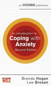 An Introduction to Coping with Anxiety, 2nd Edition by Dr. Brenda Hogan, Dr. Lee Brosan, 9781472140241