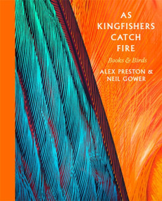 As Kingfishers Catch Fire (Birds & Books) by Alex Preston, Neil Gower, 9781472152244