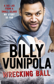 Wrecking Ball: A Big Lad From a Small Island - My Story So Far by Billy Vunipola, 9781472243935