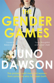 The Gender Games (The Problem With Men and Women, From Someone Who Has Been Both) by Juno Dawson, 9781473648609