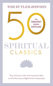 50 Spiritual Classics, Second Edition (Your shortcut to the most important ideas on self-discovery, enlightenment, and purpose) by Tom Butler-Bowdon, 9781473658387