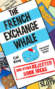 The French Exchange Whale and Other Rejected Book Ideas (The laugh-out-loud book you need in your life) by Cal King, 9781473661127