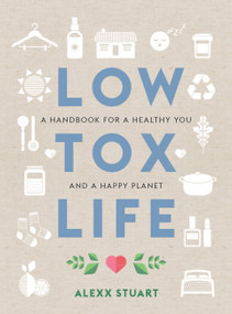 Low Tox Life (A handbook for a healthy you and happy planet) by Alexx Stuart, 9781760634391