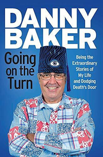 Going on the Turn (Being the Extraordinary Stories of My Life and Dodging Death's Door) by Danny Baker, 9781780226095