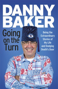 Going on the Turn (Being the Extraordinary Stories of My Life and Dodging Death's Door) by Danny Baker, 9781780226095