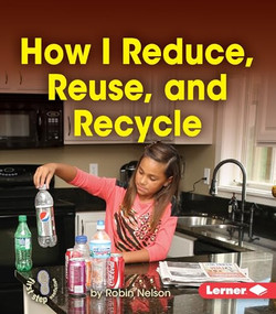 How I Reduce, Reuse, and Recycle by Robin Nelson, 9781467736428