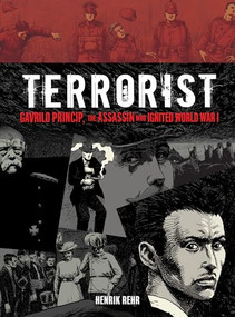 Terrorist (Gavrilo Princip, the Assassin Who Ignited World War I) - 9781467772792 by Henrik Rehr, Henrik Rehr, 9781467772792