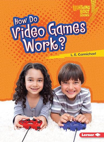 How Do Video Games Work? by L. E. Carmichael, 9781467783132