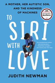To Siri with Love (A Mother, Her Autistic Son, and the Kindness of Machines) - 9780062413635 by Judith Newman, 9780062413635