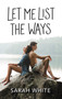 Let Me List the Ways by Sarah White, 9780062473158