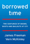 Borrowed Time (Two Centuries of Booms, Busts, and Bailouts at Citi) by James Freeman, Vern McKinley, 9780062669872