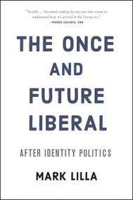 The Once and Future Liberal (After Identity Politics) - 9780062697455 by Mark Lilla, 9780062697455