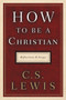 How to Be a Christian (Reflections and Essays) by C. S. Lewis, 9780062849939