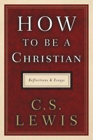 How to Be a Christian (Reflections and Essays) by C. S. Lewis, 9780062849939