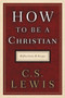 How to Be a Christian (Reflections and Essays) by C. S. Lewis, 9780062849939
