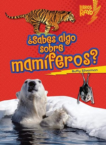 ¿Sabes algo sobre mamíferos? (Do You Know about Mammals?) (Spanish Edition) by Buffy Silverman, 9780761393757