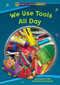 We Use Tools All Day by Jacqueline A. Ball, Ken Bowser, 9781634401968