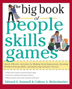 The Big Book of People Skills Games: Quick, Effective Activities for Making Great Impressions, Boosting Problem-Solving Skills and Improving Customer.. by Colleen Rickenbacher, Edward E. Scannell, 9780071745093