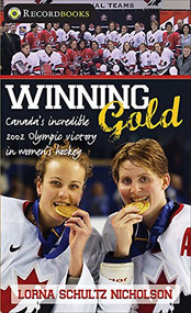 Winning Gold (Canada's Incredible 2002 Olympic Victory in Women's Hockey) by Lorna Schultz Nicholson, 9781552774724