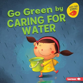 Go Green by Caring for Water - 9781541520172 by Lisa Bullard, Xiao Xin, 9781541520172