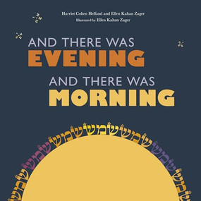 And There Was Evening, And There Was Morning by Harriet Cohen Helfand, Ellen Kahan Zager, Ellen Kahan Zager, 9781512483642