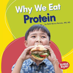 Why We Eat Protein by Beth Bence Reinke, MS, RD, 9781541503397
