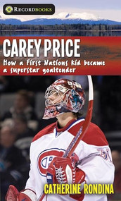 Carey Price (How a First Nations Kid Became a Superstar Goaltender) - 9781459412767 by Catherine Rondina, 9781459412767