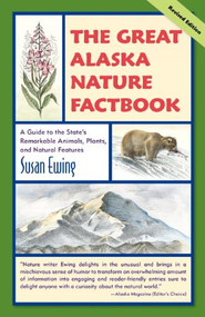 The Great Alaska Nature Factbook (A Guide to the State's Remarkable Animals, Plants, and Natural Features) by Susan Ewing, 9780882408385