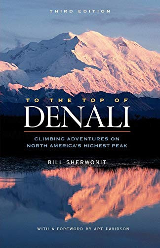 To The Top of Denali (Climbing Adventures on North America's Highest Peak) by Bill Sherwonit, Art Davidson, 9780882408941