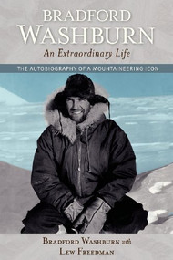 Bradford Washburn, An Extraordinary Life (The Autobiography of a Mountaineering Icon) by Bradford Washburn, Lew Freedman, 9780882409078