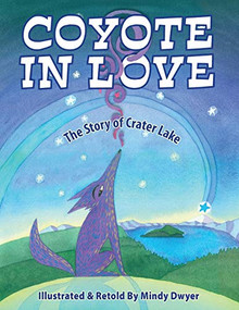 Coyote in Love (The Story of Crater Lake) by Mindy Dwyer, 9780882409979