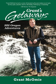 Grant's Getaways: 101 Oregon Adventures by Grant McOmie, 9780882409566