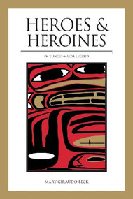 Heroes and Heroines (Tlingit-Haida Legend) - 9780882403342 by Mary Giraudo Beck, 9780882403342