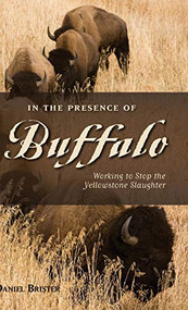 In the Presence of Buffalo (Working to Stop the Yellowstone Slaughter) - 9780871089786 by Daniel Brister, Doug Peacock, 9780871089786