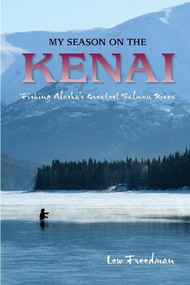 My Season on the Kenai (Fishing Alaska's Greatest Salmon River) - 9780882409627 by Lew Freedman, 9780882409627