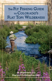The Fly Fishing Guide to Colorado's Flat Tops Wilderness by Al Marlowe, Karen Christopherson, 9780871089724