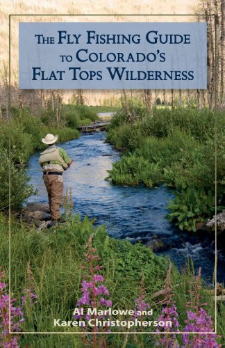 The Fly Fishing Guide to Colorado's Flat Tops Wilderness by Al Marlowe, Karen Christopherson, 9780871089724