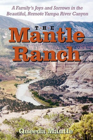 The Mantle Ranch (A Family's Joys and Sorrows in the Beautiful, Remote Yampa River Canyon) by Queeda Mantle, 9780871083500