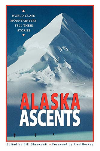 Alaska Ascents (World-Class Mountaineers Tell Thei) by Bill Sherwonit, Fred Beckey, 9780882404790