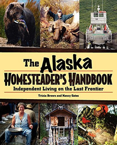 Alaska Homesteader's Handbook (Independent Living on the Last Frontier) - 9780882409856 by Tricia Brown, Nancy Gates, 9780882409856