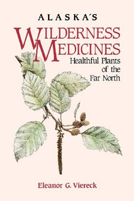 Alaska's Wilderness Medicines (Healthful Plants of the Far North) by Eleanor G. Viereck, Dominique Collett, Patsy Turner Egan, 9780882403229