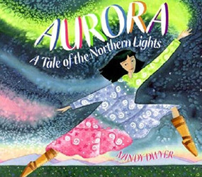 Aurora (A Tale of the Northern Lights) by Mindy Dwyer, 9780882405490
