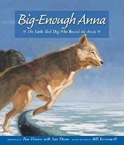 Big-Enough Anna (The Little Sled Dog Who Braved the Arctic) - 9780882405803 by Pam Flowers, Ann Dixon, Bill Farnsworth, 9780882405803