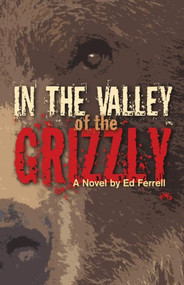 In the Valley of the Grizzly by Ed Ferrell, 9780882407708