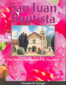 San Juan Bautista (The Town, the Mission & the Park) by Charles W Clough, 9781884995071