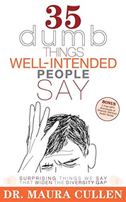 35 Dumb Things Well-Intended People Say (Surprising Things We Say That Widen the Diversity Gap) by Maura Cullen, 9781600374913